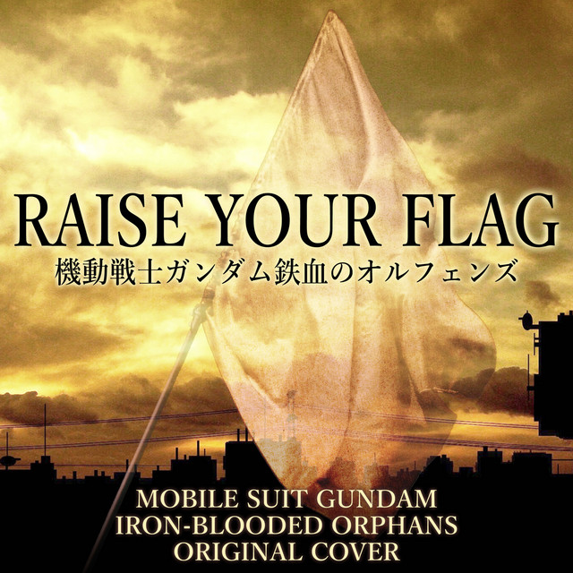 Raise Your Flag 機動戦士ガンダム鉄血のオルフェンズ Instrumental Cover Ver Song And Lyrics By Niyari計画 Spotify