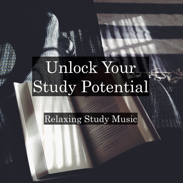 Unlock Your Study Potential - Relaxing Study Music to Promote Deep Focus, Concentration, Productivity and Success with Exams, Homework, and School