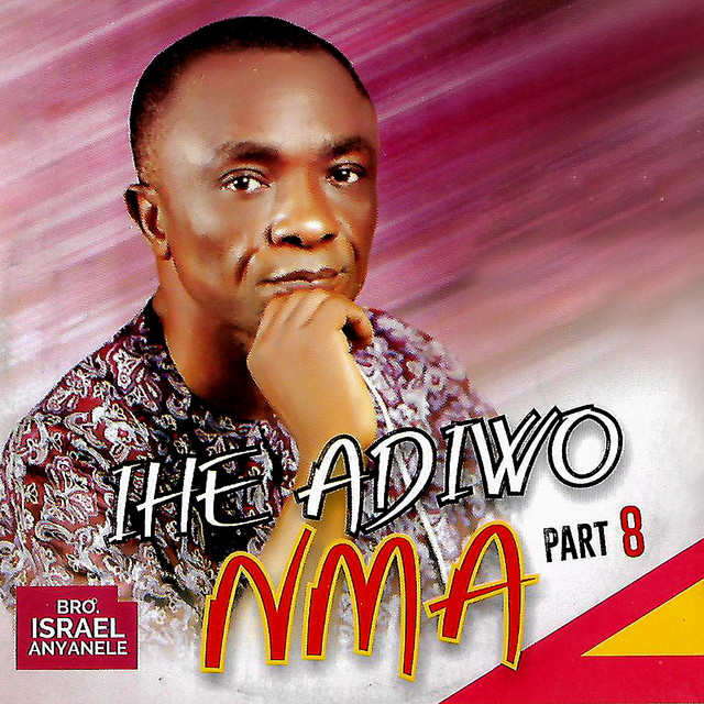 IHE ADIWO NMA PT. 8 - Album by Israel Anyanele | Spotify