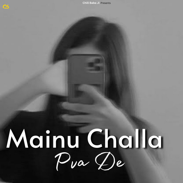 Mainu Challa Pva De - EP by Chill Baba Ji | Spotify
