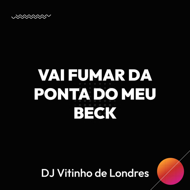VAI FUMAR DA PONTA DO MEU BECK