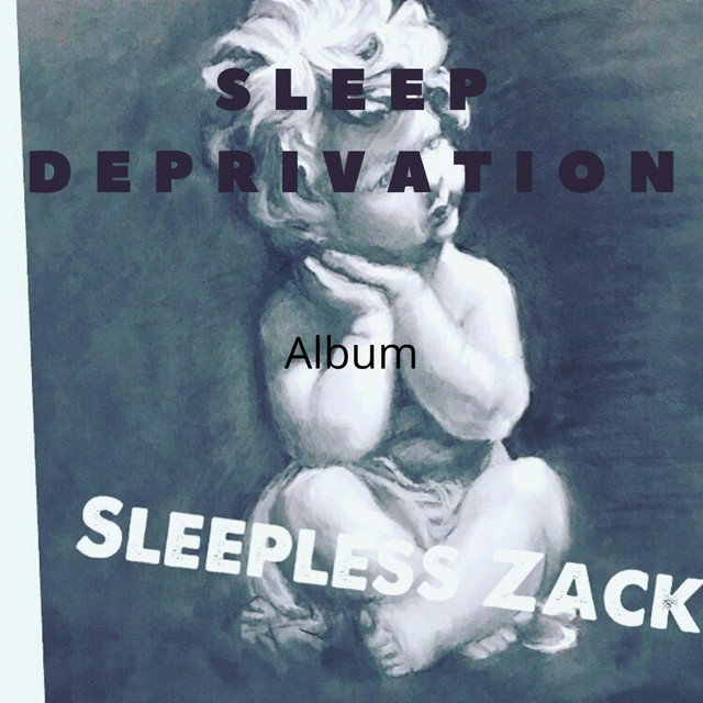Sleep Deprivation - Album by Sleepless Zack | Spotify