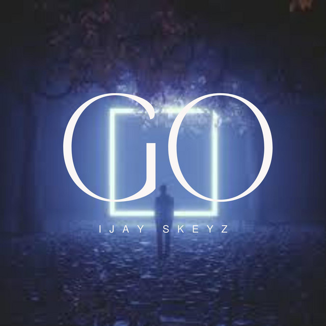 GO - Single by Ijay Skeyz | Spotify