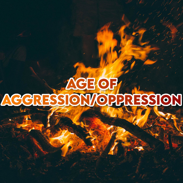 Age of Aggression & Oppression