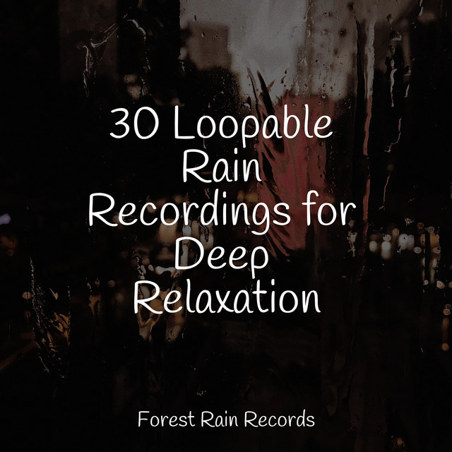 30 Loopable Rain Recordings for Deep Relaxation - Album by Loopable ...