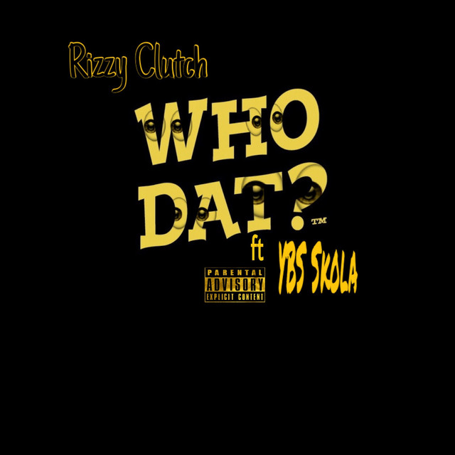 Who Dat? (feat. Ybs Skola) - Single by Rizzy Clutch | Spotify