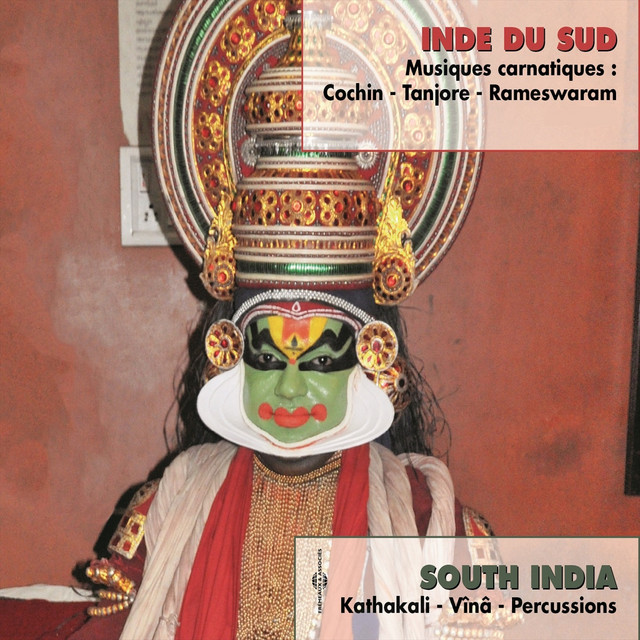 South India: Kathakali, Vîna, Cochin, Tanjore, Rameswaram, Percussions (Musiques Carnatiques)