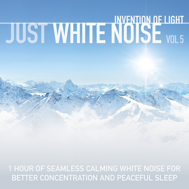 Just White Noise Vol 5: 1 Hour of Seamless Calming White Noise for Better Concentration and Peaceful Sleep