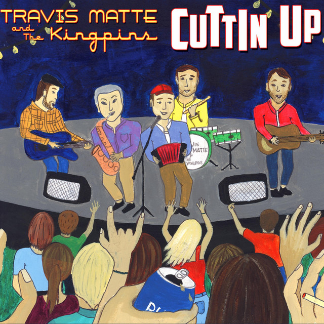 Cuttin' Up - Album by Travis Matte and the Kingpins | Spotify