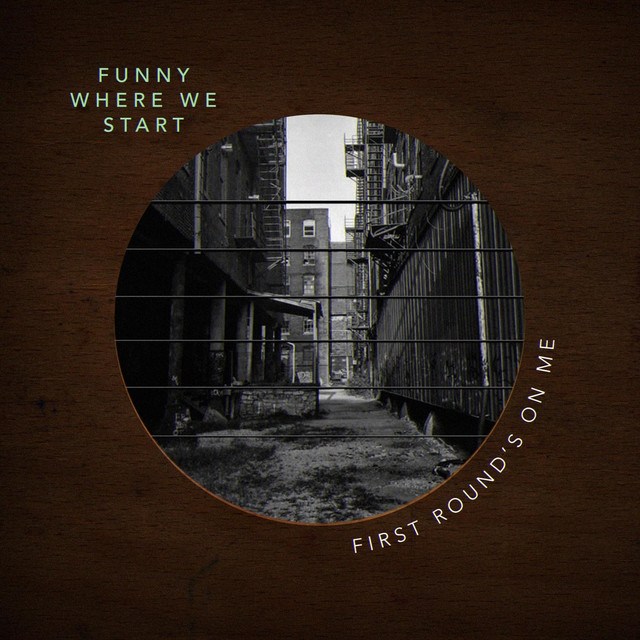 Funny Where We Start - Album by First Round's on Me | Spotify