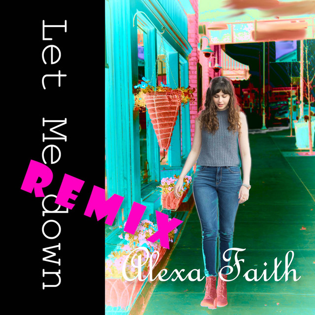 Let Me Down (Remix) - Single by Alexa Faith | Spotify