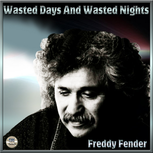Wasted Days And Wasted Nights - Freddy Fender - Album by Freddy