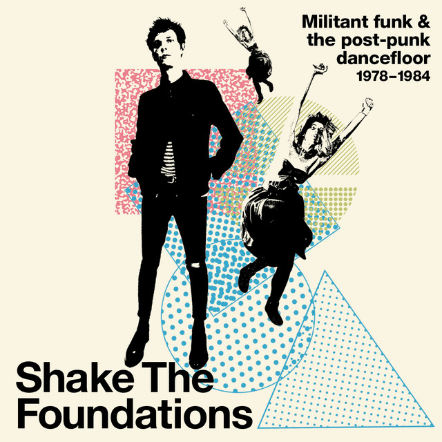 Shake The Foundations: Militant Funk & The Post-Punk Dancefloor 1978-1984 cover art