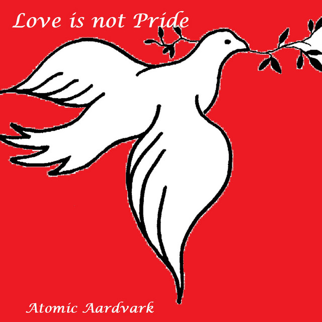 Atomic Aardvark – Love is not Pride