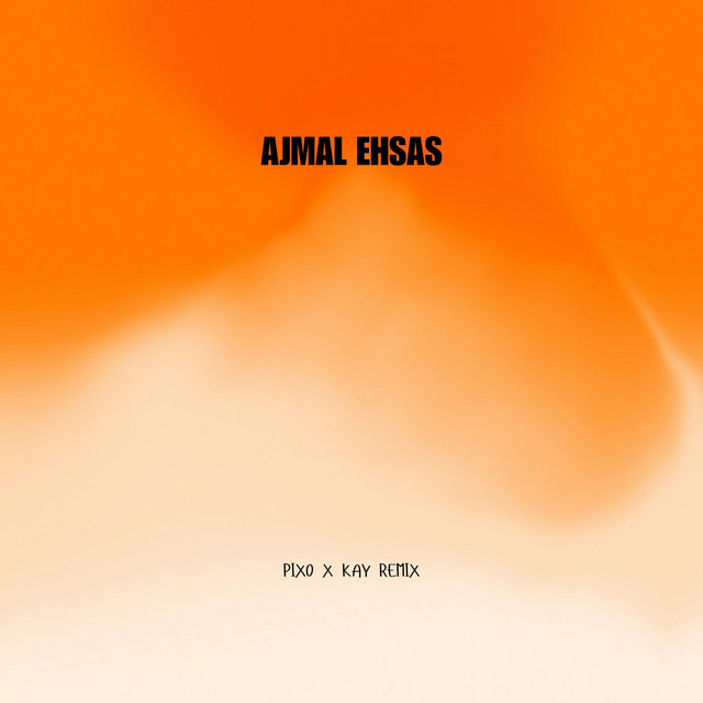 Ajmal Ehsas (PIXO & KAY Remix) cover art