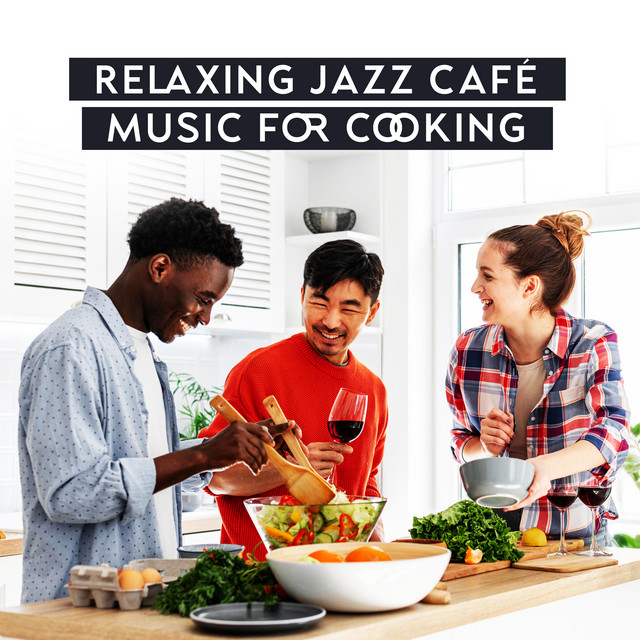Relaxing Jazz Café Music for Cooking - Album by Cooking Jazz Music ...
