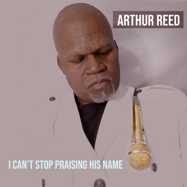 I Can't Stop Praising His Name - Single by Arthur Reed | Spotify