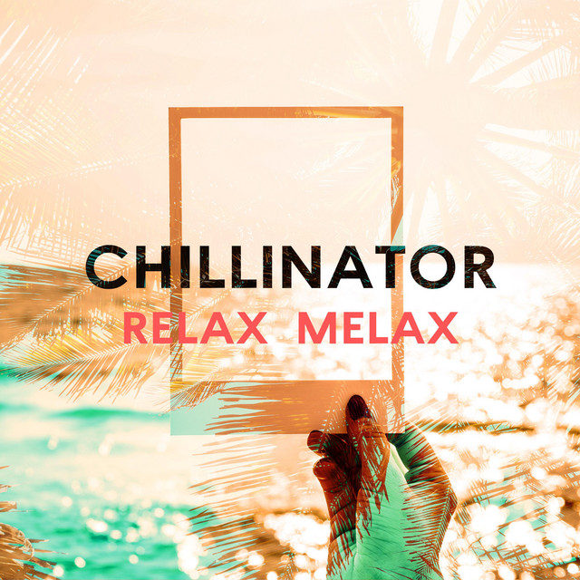 Relax Melax - Album by Chillinator | Spotify