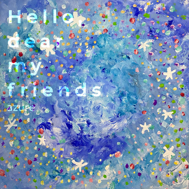 Hello, dear my friends - Album by azure | Spotify