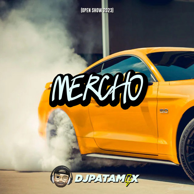 Mercho (Open Show 2023) - Remix - song and lyrics by DJ Patamix | Spotify