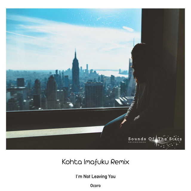 I'm Not Leaving You - Kohta Imafuku Remix
