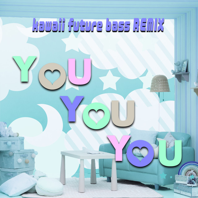 YOU YOU YOU - Kawaii Future Bass REMIX