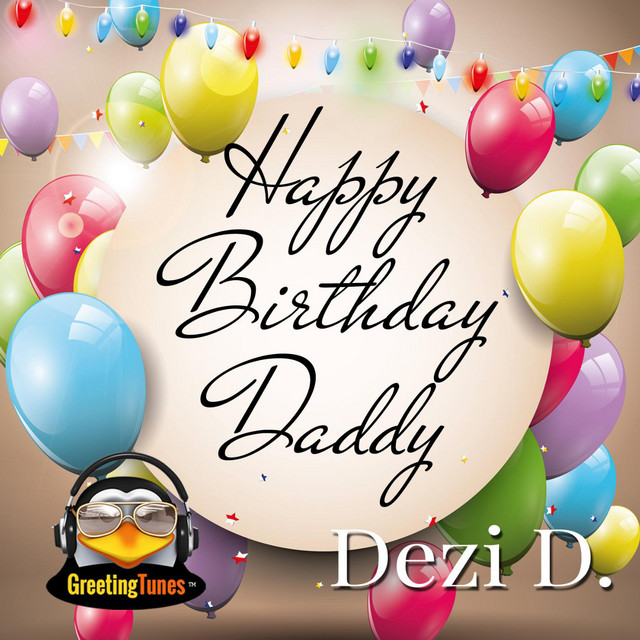 Happy Birthday Daddy - song and lyrics by Dezi D. | Spotify