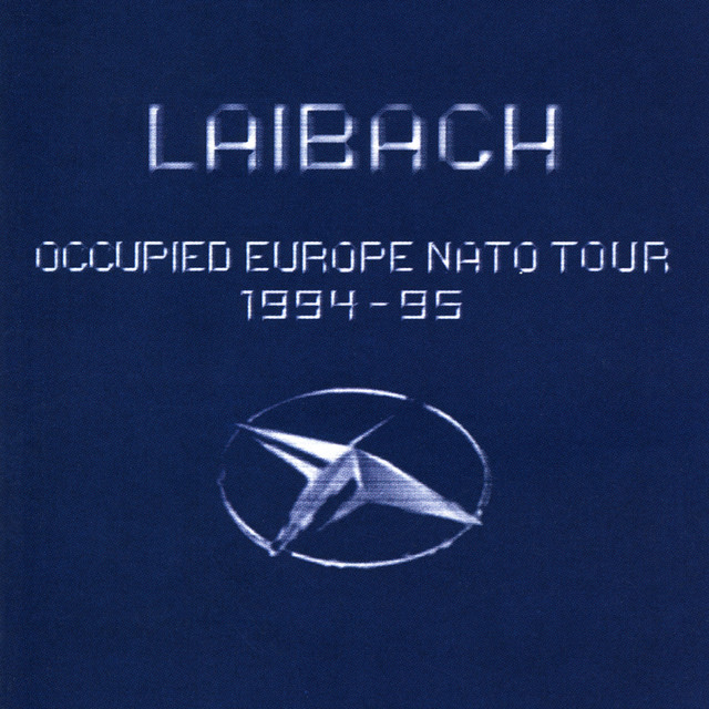 Occupied Europe NATO Tour 1994-95 - Album by Laibach | Spotify