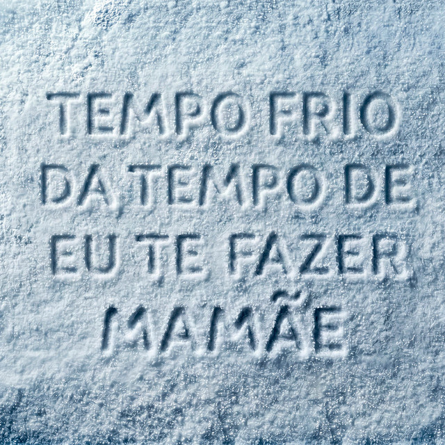 Tempo Frio da Tempo de Eu Te Fazer Mamãe