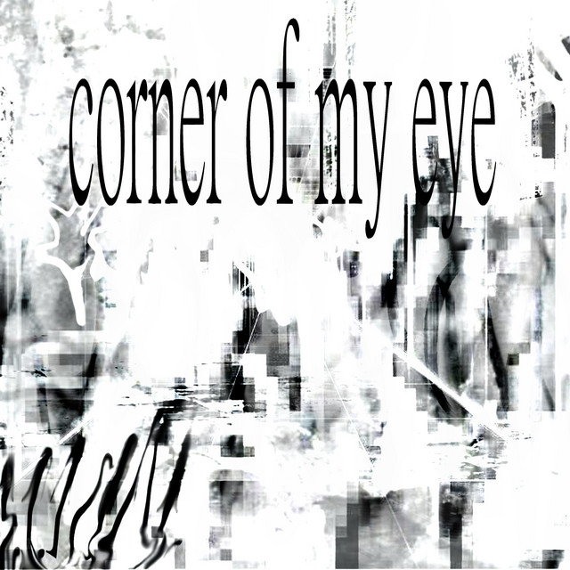 corner of my eye