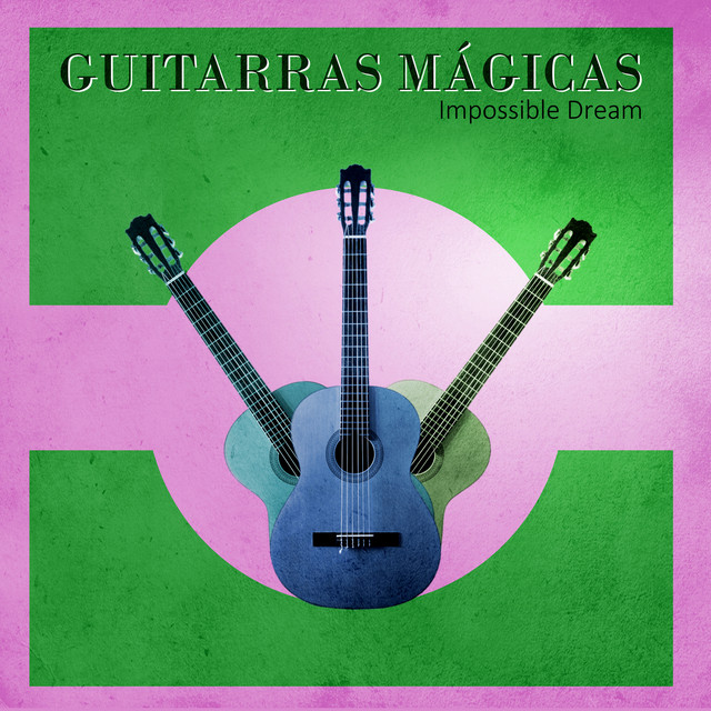 Impossible Dream by Guitarras Mágicas