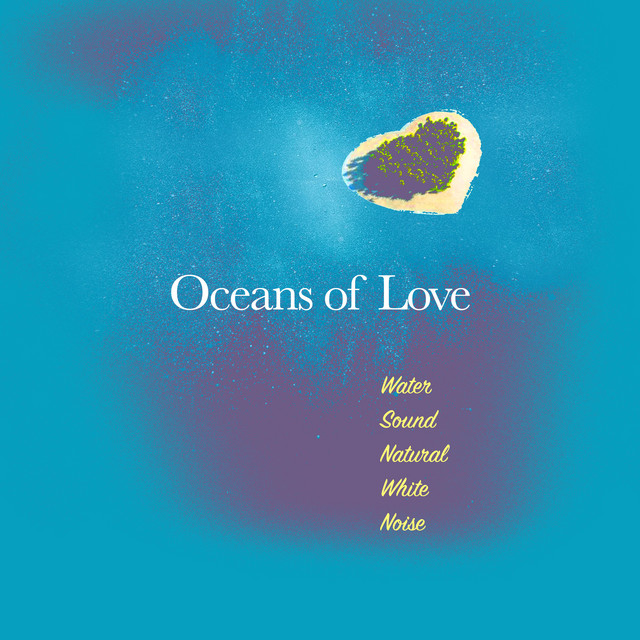 Oceans of Love - Album by Water Sound Natural White Noise | Spotify