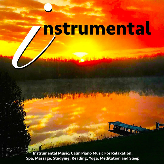 Instrumental Music: Calm Piano Music for Relaxation, Spa, Massage, Studying, Reading, Yoga, Meditation and Sleep cover art
