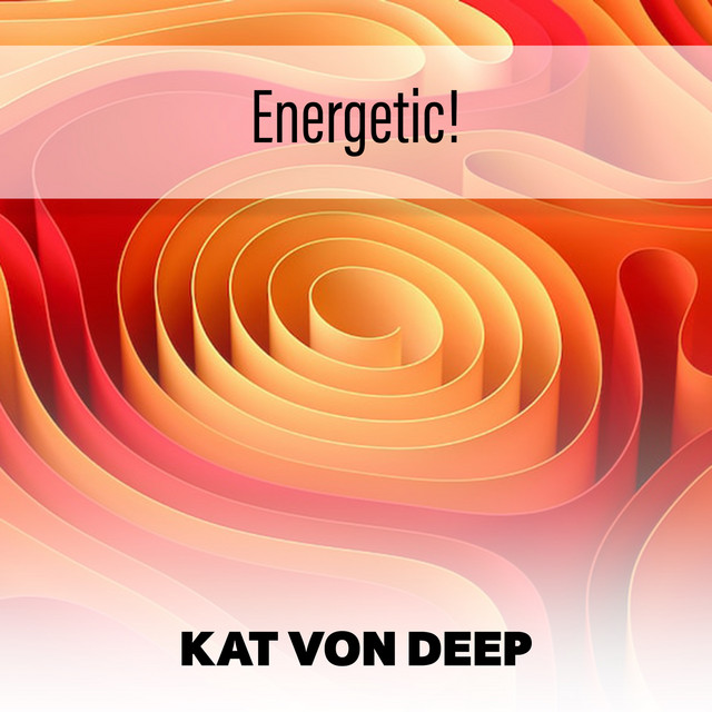 Energetic! - Album by Kat Von Deep | Spotify