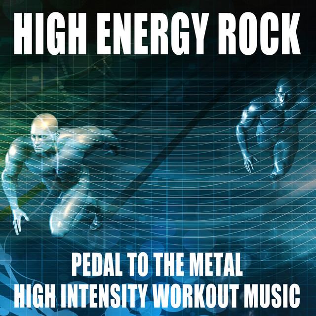 High Energy Rock: Pedal to the Metal High Intensity Workout Music