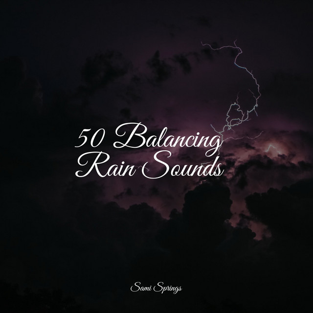 50 Balancing Rain Sounds - Album by Sonidos De Lluvia y Tormentas | Spotify