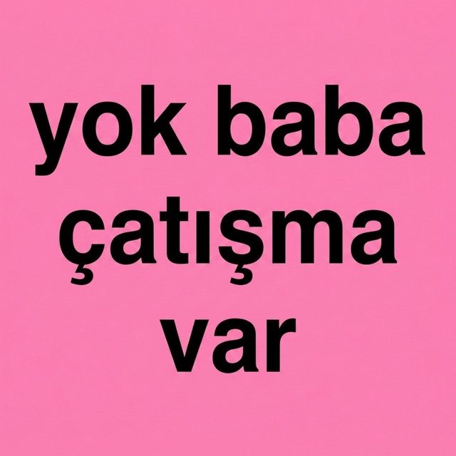 yok baba çatışma var