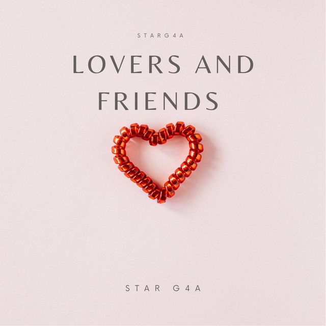 Lovers And Friends song and lyrics by STAR G4A Spotify