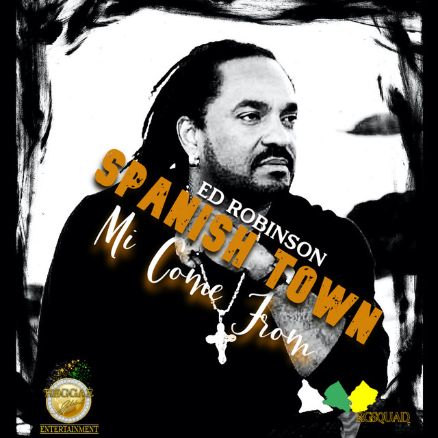 Ed Robinson - Spanish Town Mi Come From