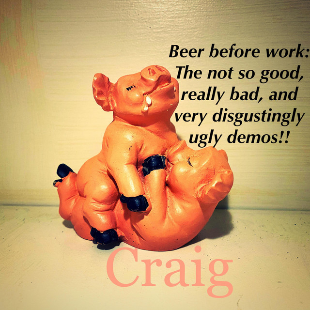 Beer before work: The not so good, really bad, and very disgustingly ugly demos!! cover art