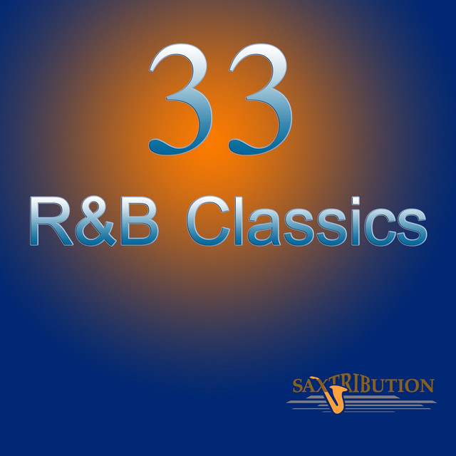 33 R&B Classics - Album by Saxtribution | Spotify