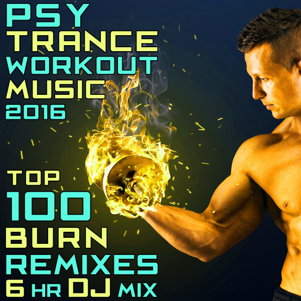 Psy Trance Workout Music 2016 - Top 100 Burn Remixes 6hr DJ Mix cover art