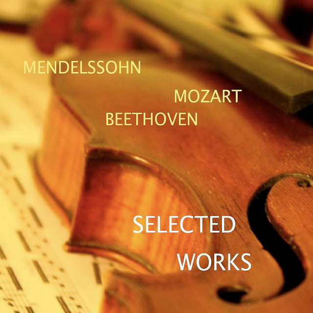 Mendelssohn - Mozart - Beethoven: Selected Works
