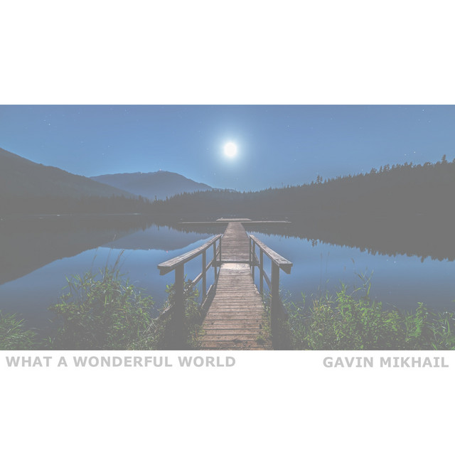 What A Wonderful World (Acoustic) - Single by Gavin Mikhail | Spotify