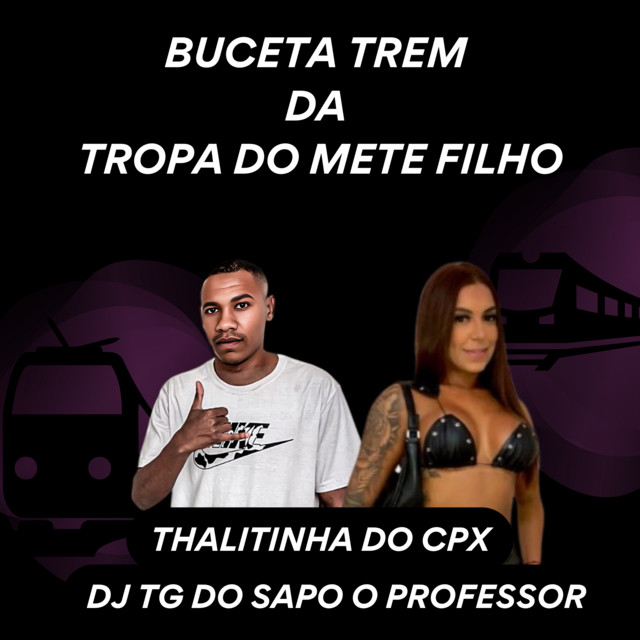 BUCETA TREM DA TROPA DO METE FILHO