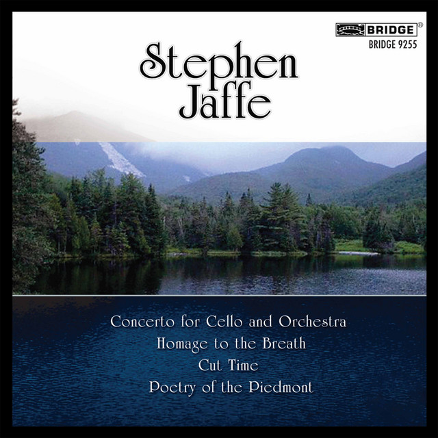 Stephen Jaffe: Cello Concerto, Cut Time, Poetry of the Piedmont & Homage to the Breath