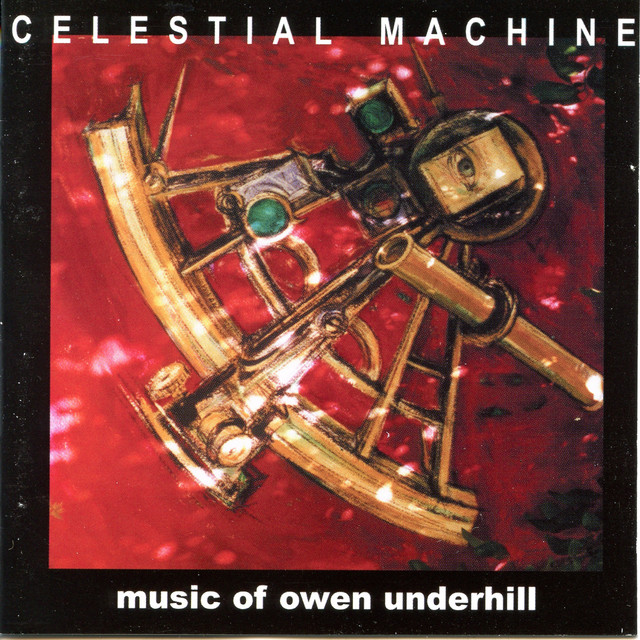 Celestial Machine - Music of Owen Underhill - Compilation by Owen ...