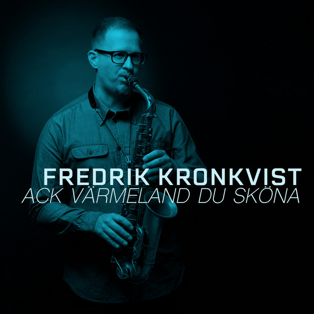 Fredrik Kronkvist - Ack Värmeland, du sköna