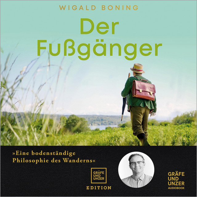 Der Fußgänger (Eine bodenständige Philosophie des Wanderns - Meine Essenz zum 300-jährigen Jubiläum des Gräfe und Unzer Verlags) cover art