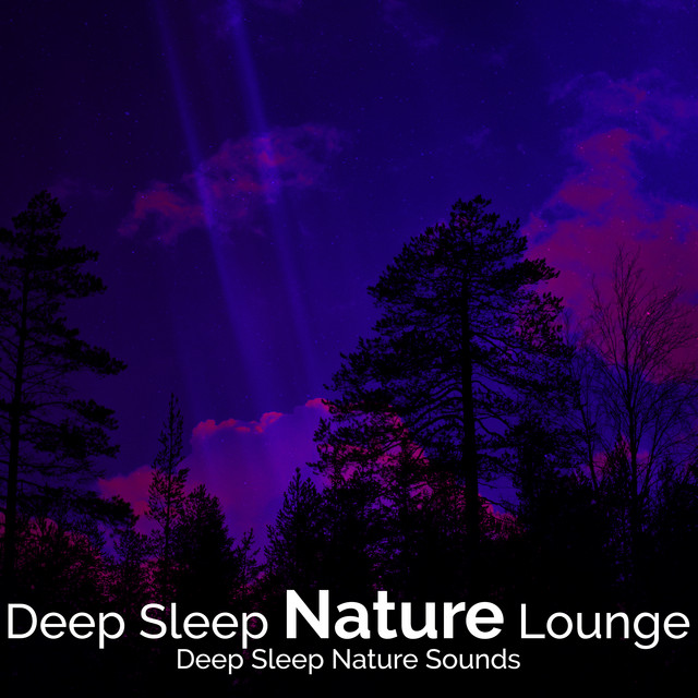 Deep Sleep Nature Lounge - Album by Deep Sleep Nature Sounds | Spotify